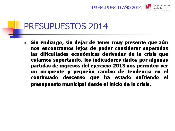 PRESUPUESTO AÑO 2014 PRESUPUESTOS 2014 Sin embargo, sin dejar de tener muy presente que