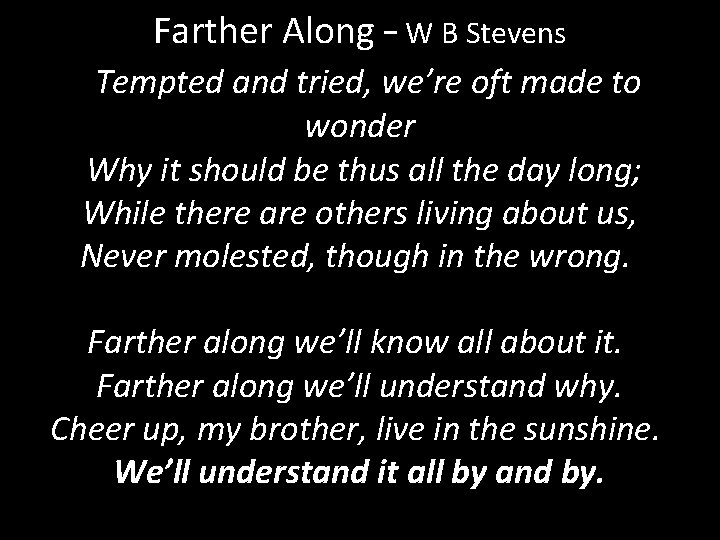 Farther Along – W B Stevens “Tempted and tried, we’re oft made to wonder