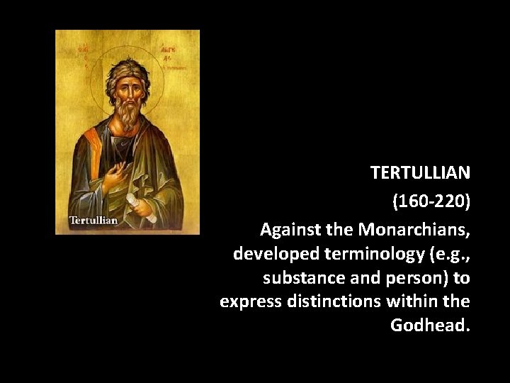 TERTULLIAN (160 -220) Against the Monarchians, developed terminology (e. g. , substance and person)