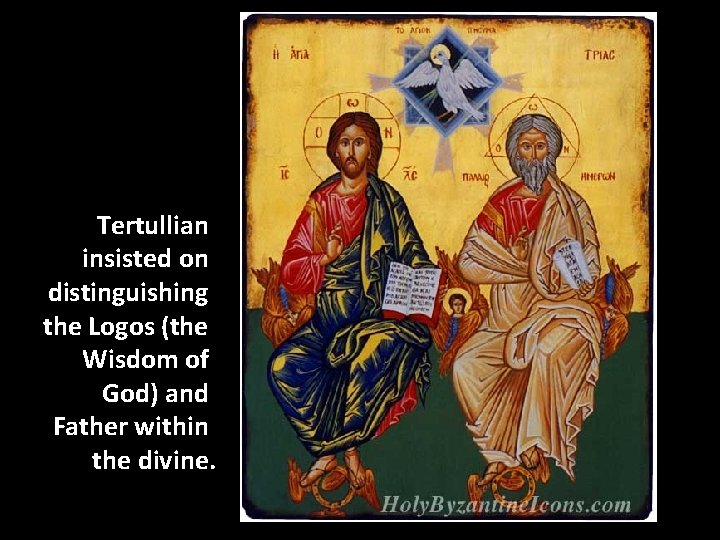 Tertullian insisted on distinguishing the Logos (the Wisdom of God) and Father within the