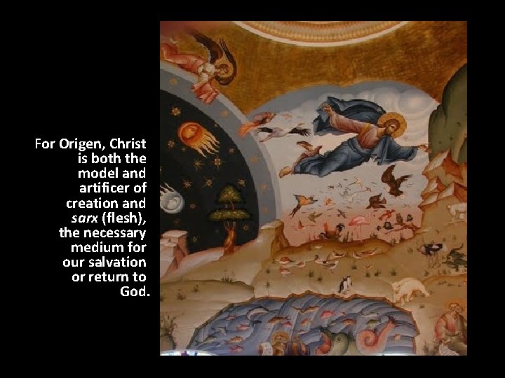 For Origen, Christ is both the model and artificer of creation and sarx (flesh),
