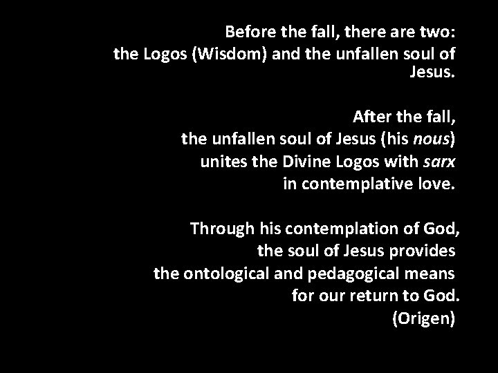 Before the fall, there are two: the Logos (Wisdom) and the unfallen soul of