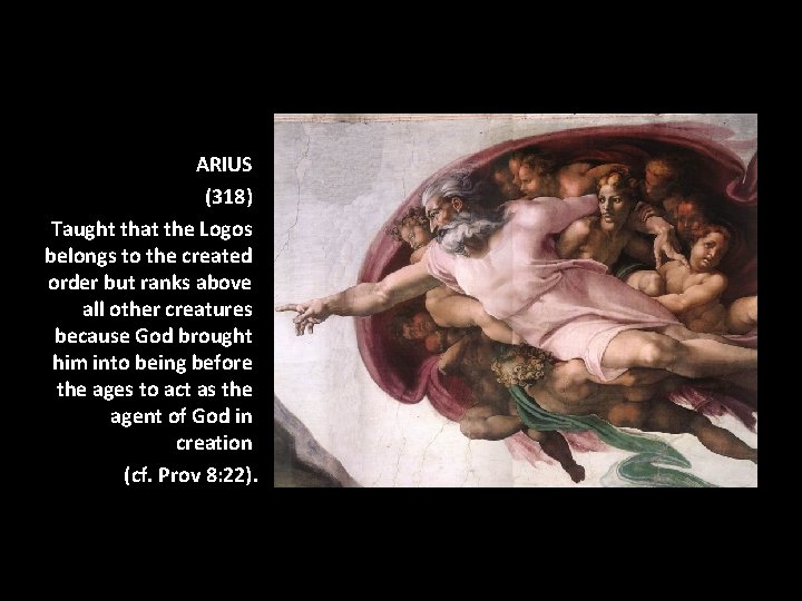 ARIUS (318) Taught that the Logos belongs to the created order but ranks above