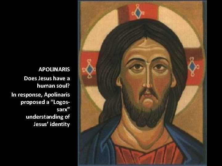 APOLINARIS Does Jesus have a human soul? In response, Apolinaris proposed a “Logossarx” understanding
