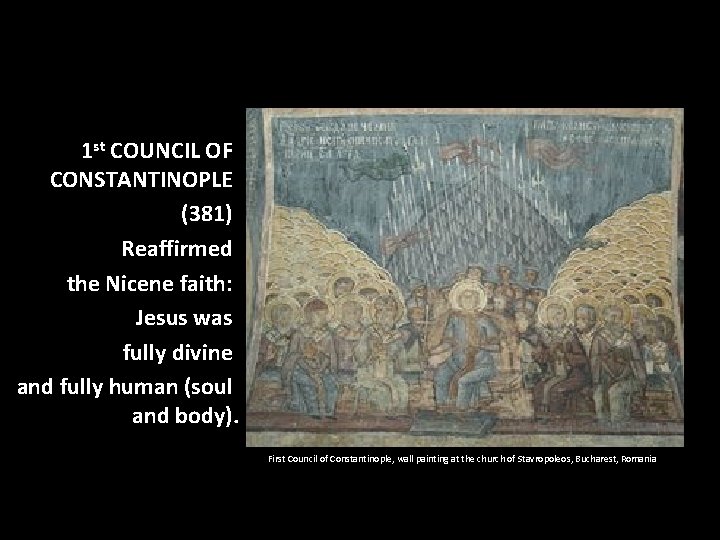 1 st COUNCIL OF CONSTANTINOPLE (381) Reaffirmed the Nicene faith: Jesus was fully divine