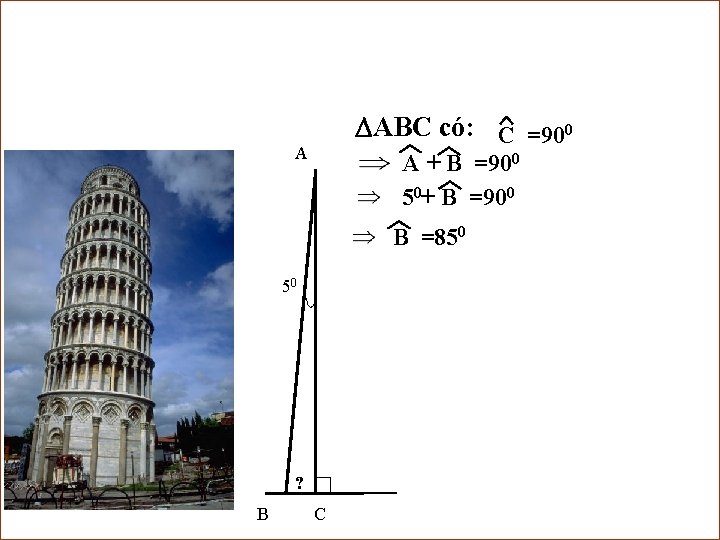  ABC có: C =900 A A + B =900 50+ B =900 B