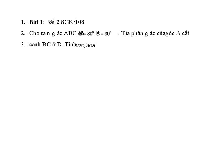 1. Bài 1: Bài 2 SGK/108 2. Cho tam giác ABC có 3. cạnh