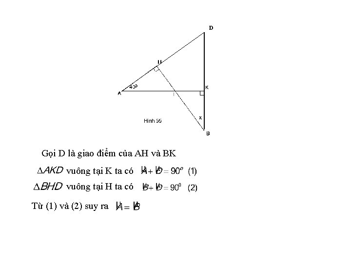 D Gọi D là giao điểm của AH và BK vuông tại K ta
