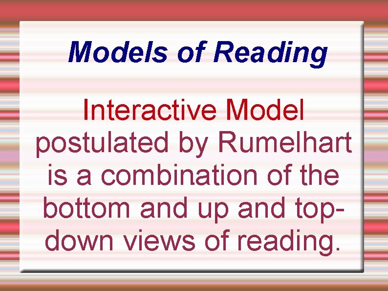 Models of Reading Interactive Model postulated by Rumelhart is a combination. of the bottom