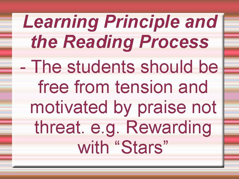 Learning Principle and the Reading Process - The students should be free from tension
