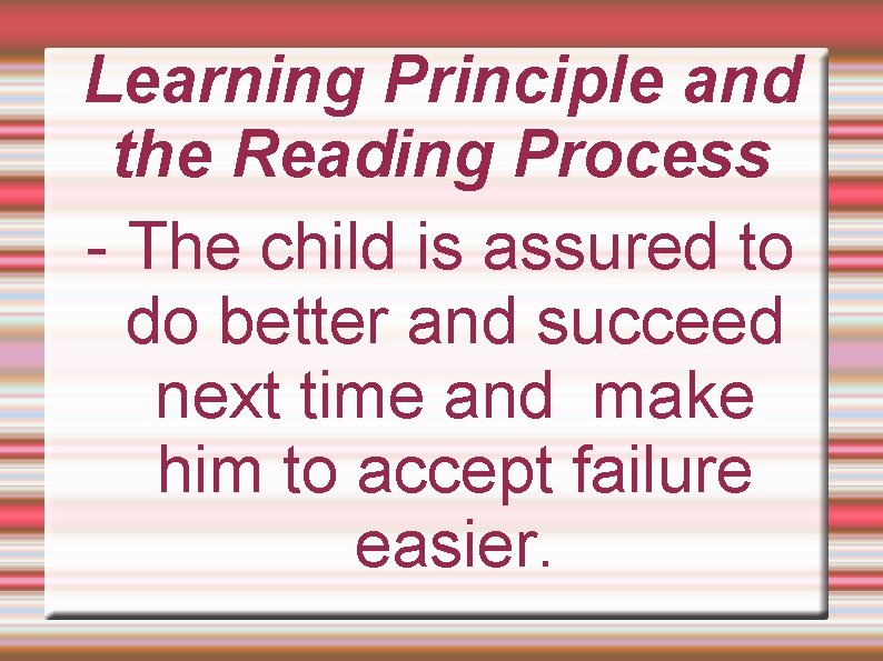 Learning Principle and the Reading Process - The child is assured to do better