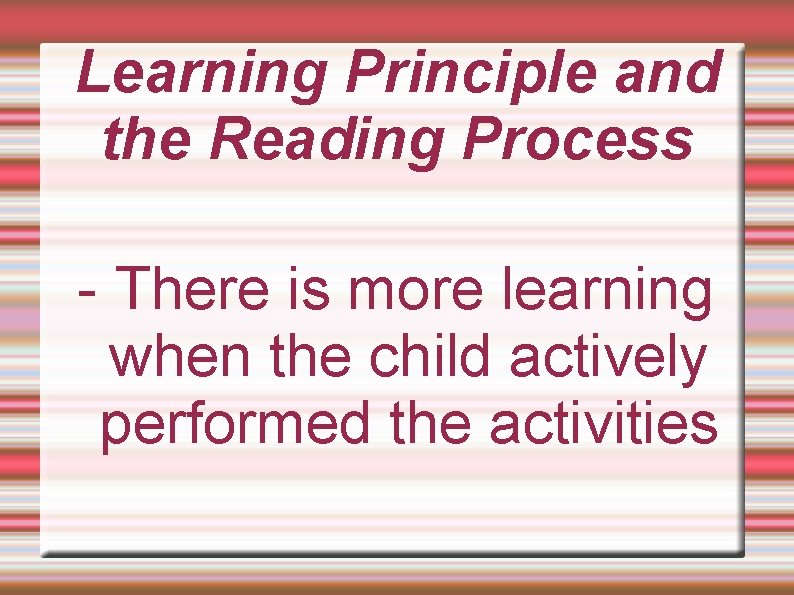 Learning Principle and the Reading Process - There is more learning when the child