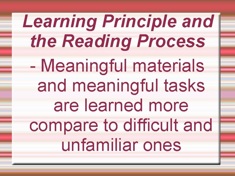 Learning Principle and the Reading Process - Meaningful materials and meaningful tasks are learned