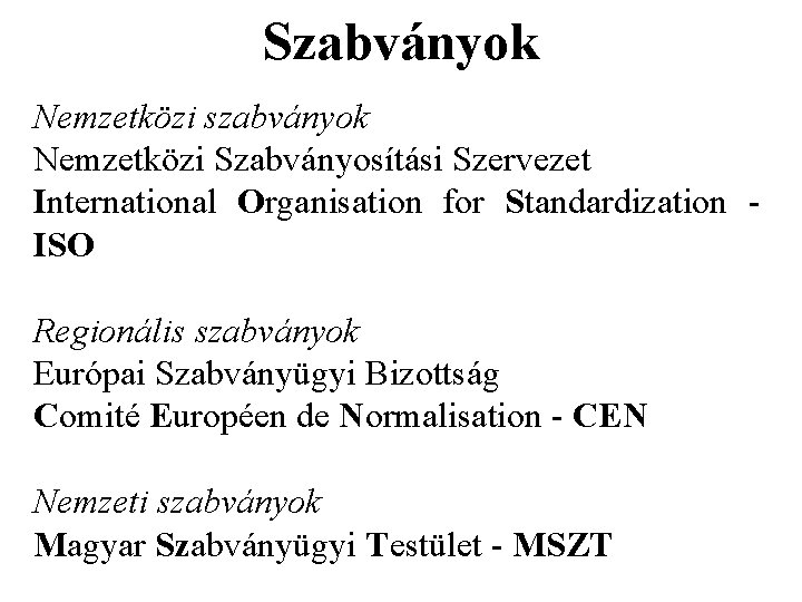 Szabványok Nemzetközi szabványok Nemzetközi Szabványosítási Szervezet International Organisation for Standardization ISO Regionális szabványok Európai