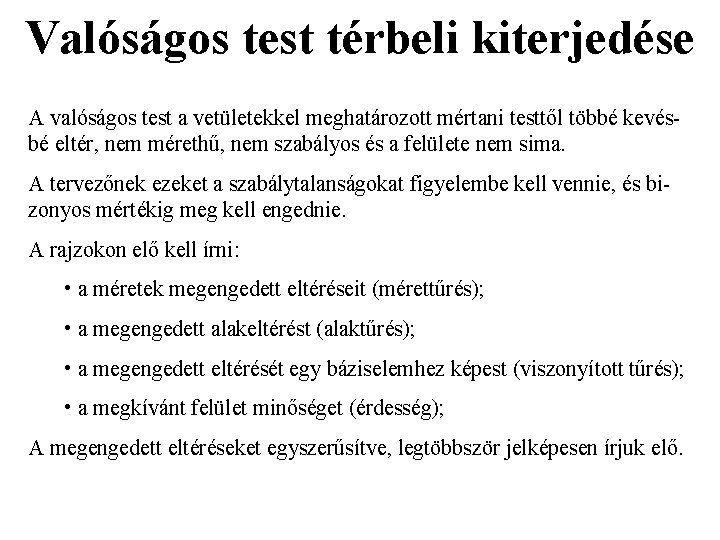 Valóságos test térbeli kiterjedése A valóságos test a vetületekkel meghatározott mértani testtől többé kevés