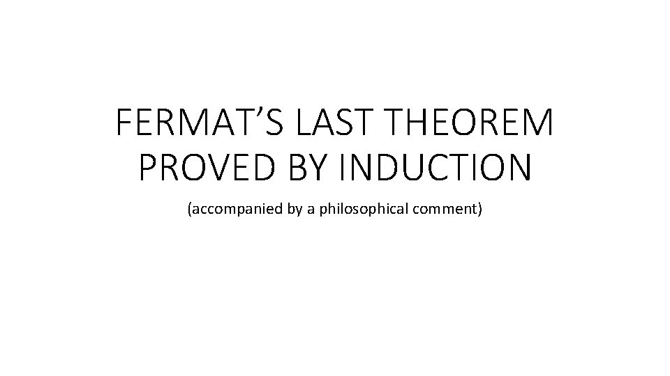 FERMAT’S LAST THEOREM PROVED BY INDUCTION (accompanied by a philosophical comment) 