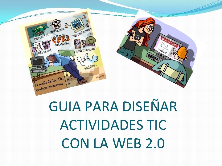 GUIA PARA DISEÑAR ACTIVIDADES TIC CON LA WEB 2. 0 