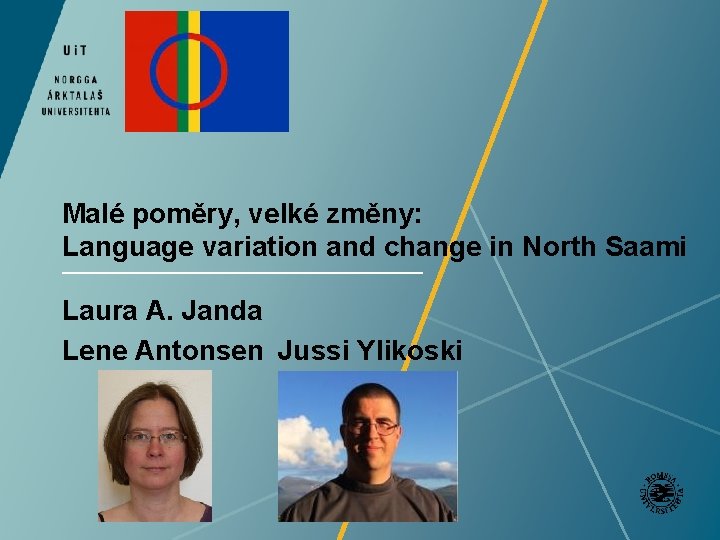 Malé poměry, velké změny: Language variation and change in North Saami Laura A. Janda