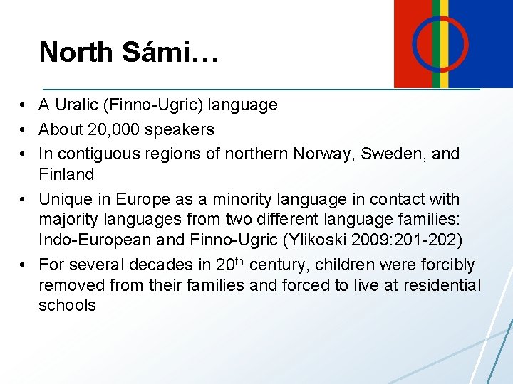 North Sámi… • A Uralic (Finno-Ugric) language • About 20, 000 speakers • In