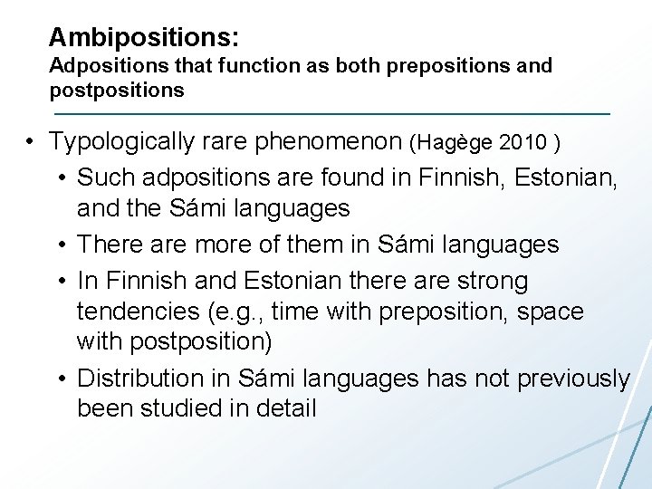 Ambipositions: Adpositions that function as both prepositions and postpositions • Typologically rare phenomenon (Hagège