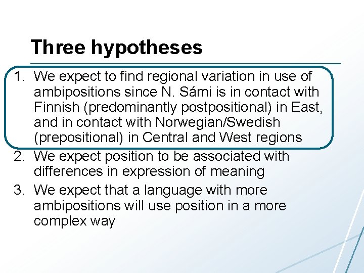 Three hypotheses 1. We expect to find regional variation in use of ambipositions since