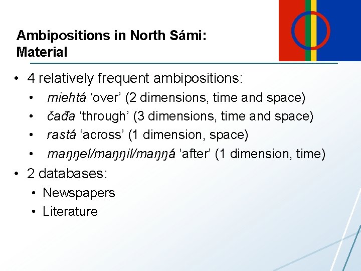 Ambipositions in North Sámi: Material • 4 relatively frequent ambipositions: • • miehtá ‘over’