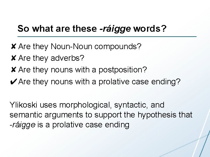 So what are these -ráigge words? ✘Are they Noun-Noun compounds? ✘Are they adverbs? ✘Are