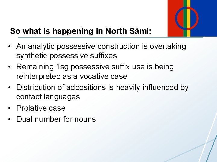 So what is happening in North Sámi: • An analytic possessive construction is overtaking