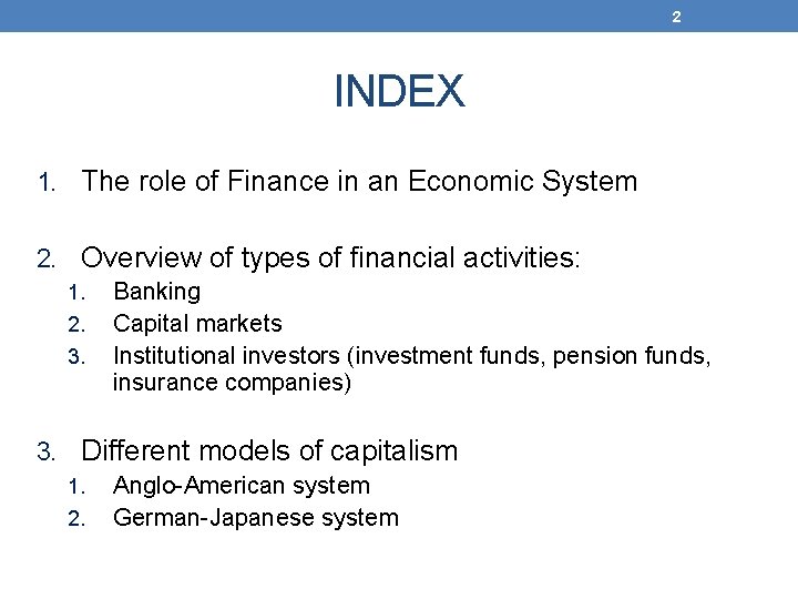 2 INDEX 1. The role of Finance in an Economic System 2. Overview of