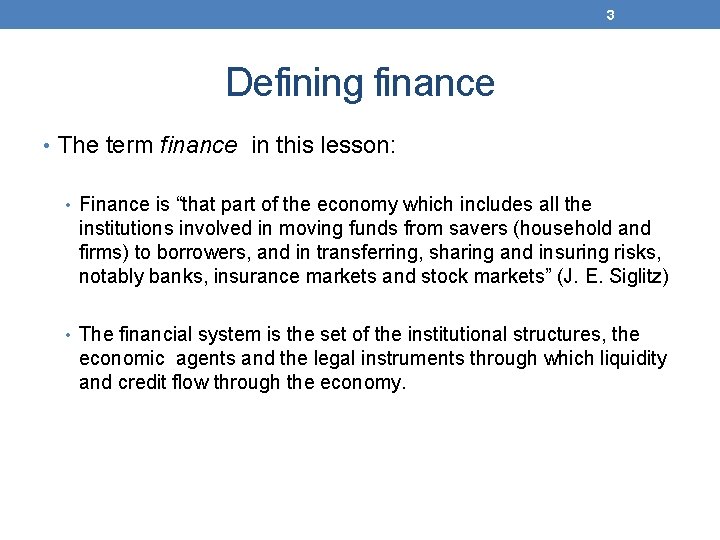 3 Defining finance • The term finance in this lesson: • Finance is “that