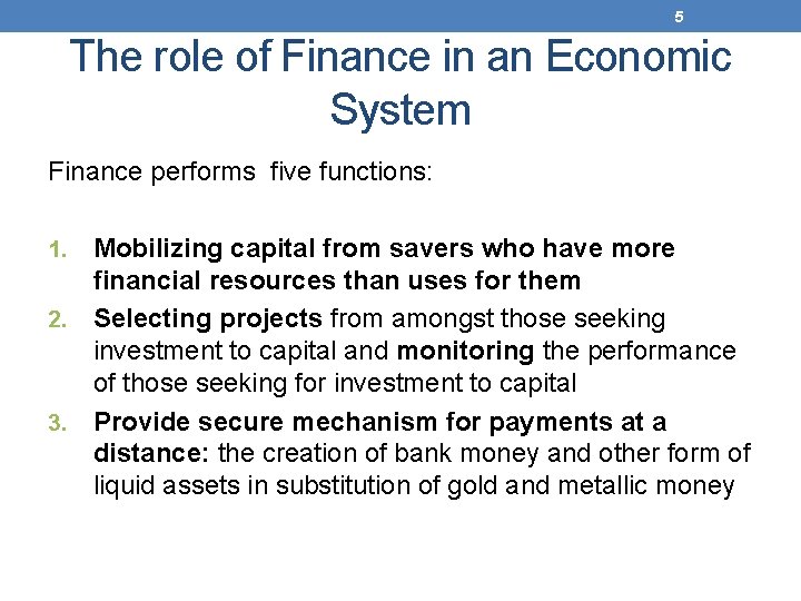 5 The role of Finance in an Economic System Finance performs five functions: Mobilizing