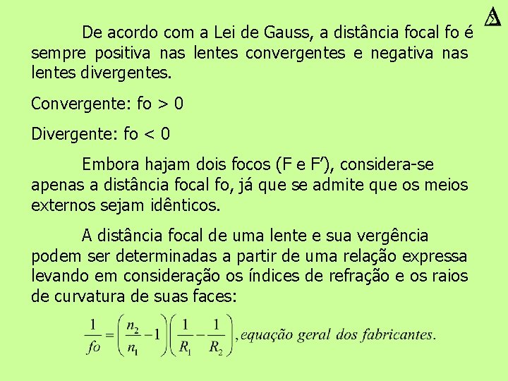 De acordo com a Lei de Gauss, a distância focal fo é sempre positiva
