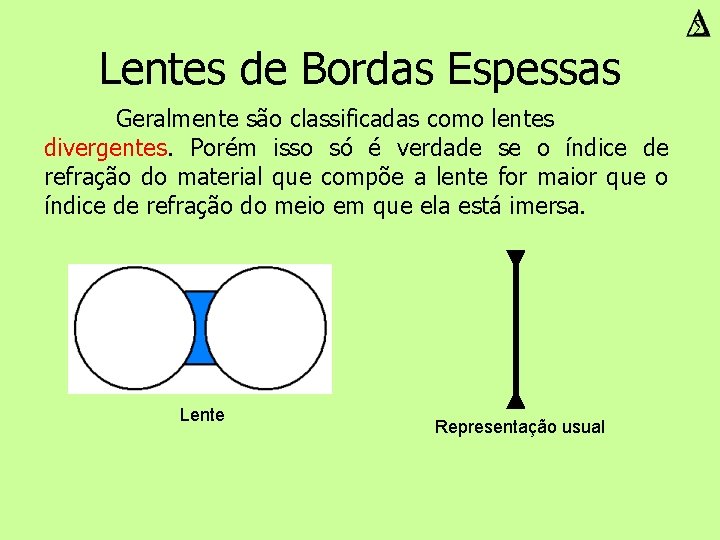 Lentes de Bordas Espessas Geralmente são classificadas como lentes divergentes. Porém isso só é