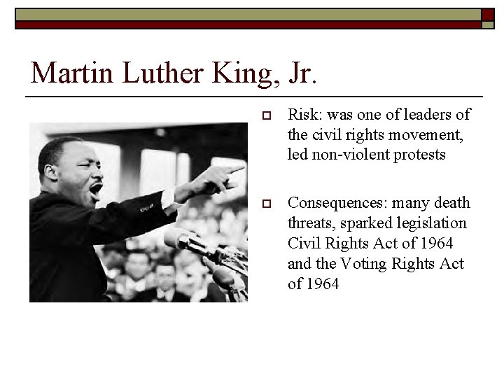 Martin Luther King, Jr. o Risk: was one of leaders of the civil rights