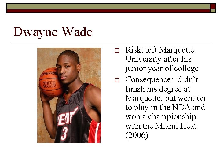 Dwayne Wade o o Risk: left Marquette University after his junior year of college.