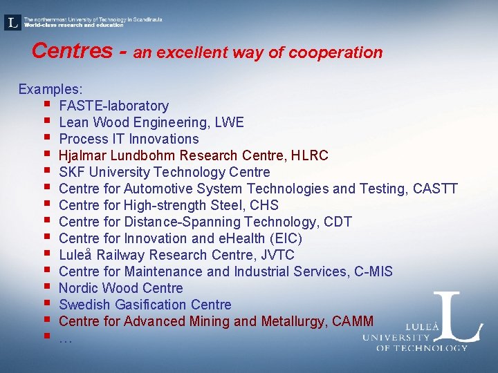 Centres - an excellent way of cooperation Examples: § FASTE-laboratory § Lean Wood Engineering,