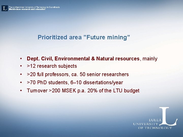 Prioritized area ”Future mining” • Dept. Civil, Environmental & Natural resources, mainly • >12