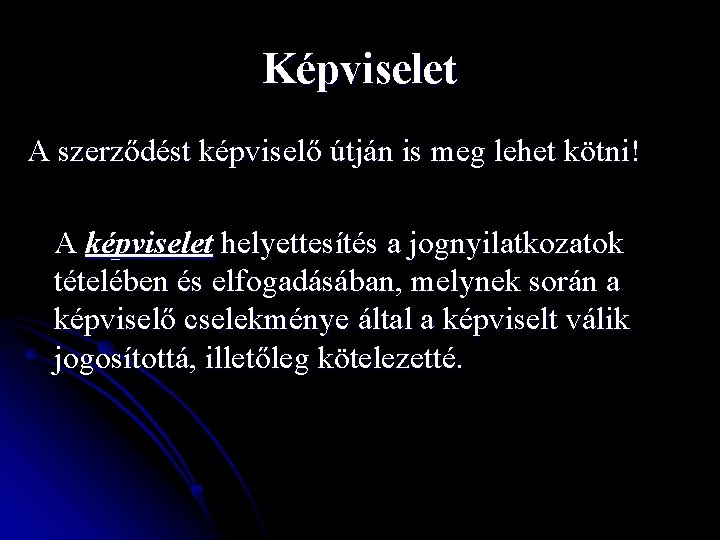 Képviselet A szerződést képviselő útján is meg lehet kötni! A képviselet helyettesítés a jognyilatkozatok