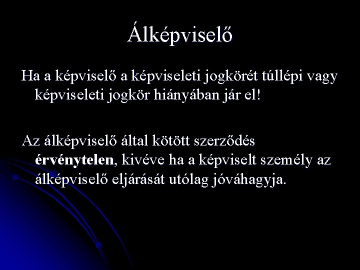 Álképviselő Ha a képviselő a képviseleti jogkörét túllépi vagy képviseleti jogkör hiányában jár el!