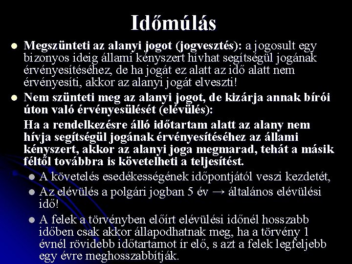 Időmúlás l l Megszünteti az alanyi jogot (jogvesztés): a jogosult egy bizonyos ideig állami