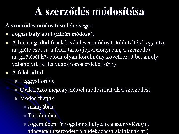 A szerződés módosítása lehetséges: l Jogszabály által (ritkán módosít); l A bíróság által (csak