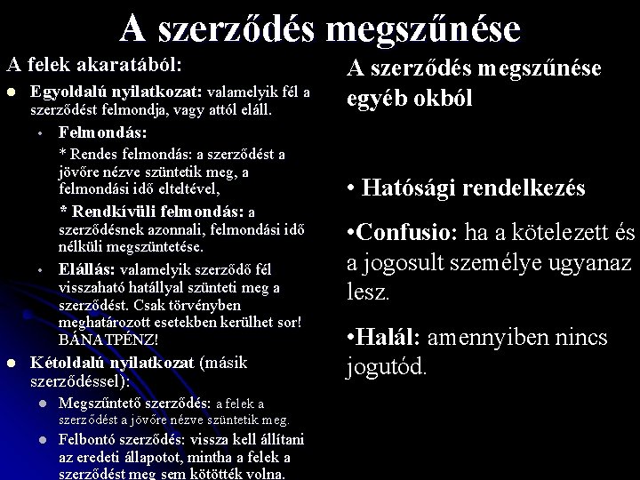 A szerződés megszűnése A felek akaratából: l Egyoldalú nyilatkozat: valamelyik fél a szerződést felmondja,