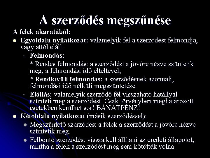 A szerződés megszűnése A felek akaratából: l Egyoldalú nyilatkozat: valamelyik fél a szerződést felmondja,