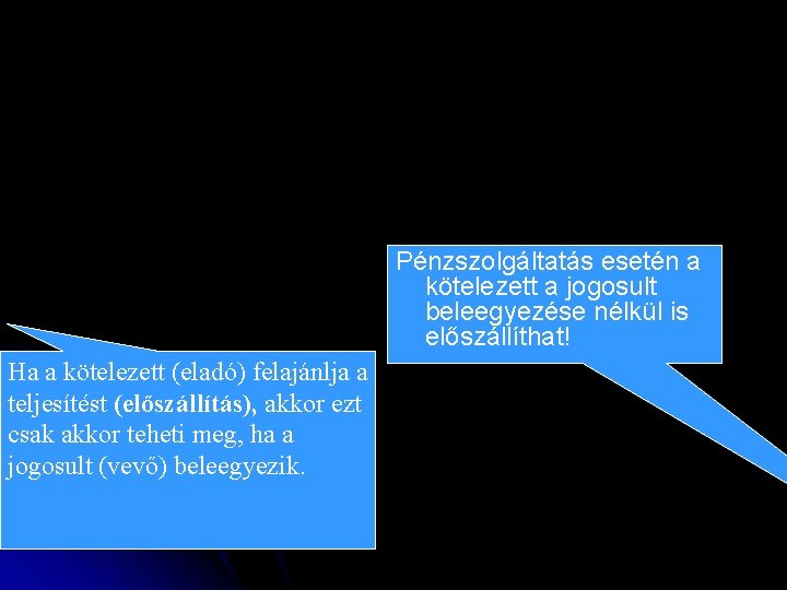 Pénzszolgáltatás esetén a kötelezett a jogosult beleegyezése nélkül is előszállíthat! Ha a kötelezett (eladó)