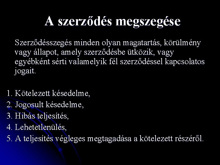 A szerződés megszegése Szerződésszegés minden olyan magatartás, körülmény vagy állapot, amely szerződésbe ütközik, vagy