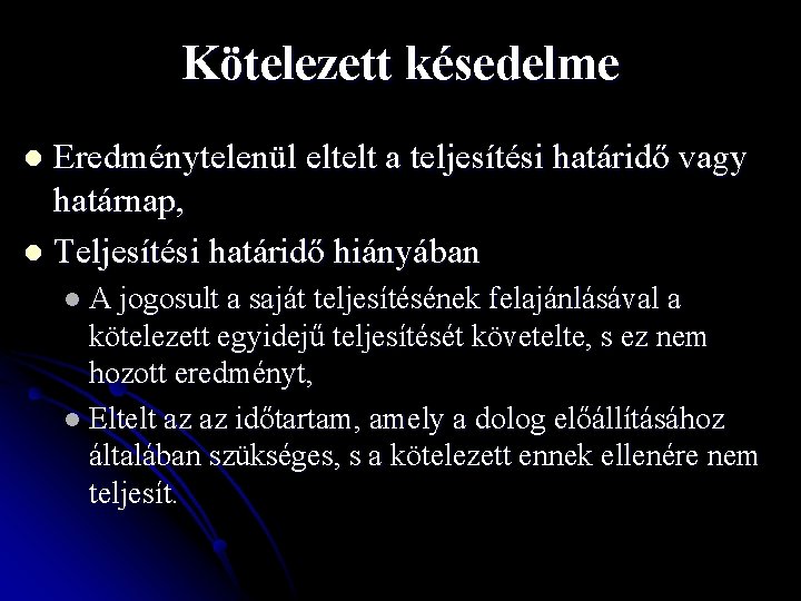 Kötelezett késedelme Eredménytelenül eltelt a teljesítési határidő vagy határnap, l Teljesítési határidő hiányában l