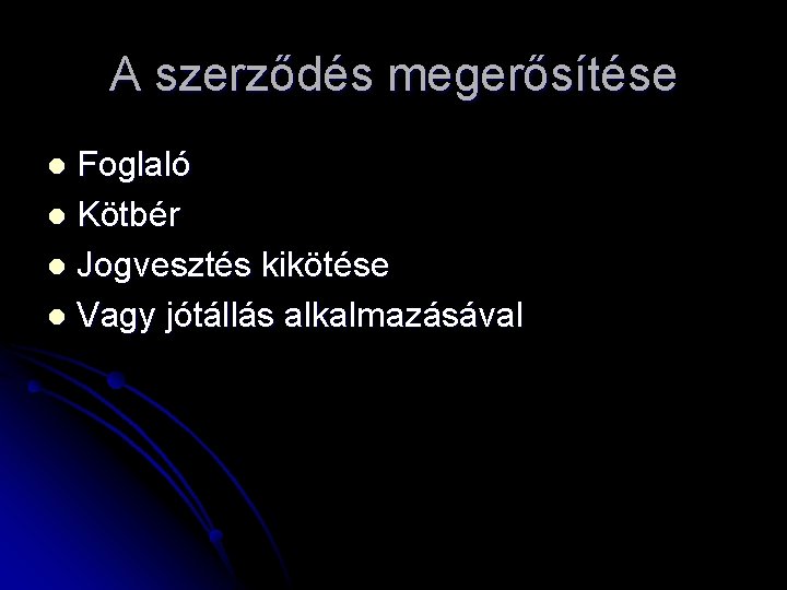 A szerződés megerősítése Foglaló l Kötbér l Jogvesztés kikötése l Vagy jótállás alkalmazásával l