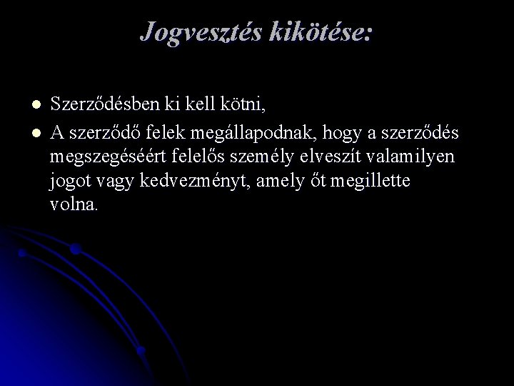 Jogvesztés kikötése: l l Szerződésben ki kell kötni, A szerződő felek megállapodnak, hogy a