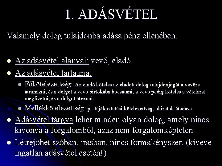 1. ADÁSVÉTEL Valamely dolog tulajdonba adása pénz ellenében. l l Az adásvétel alanyai: vevő,