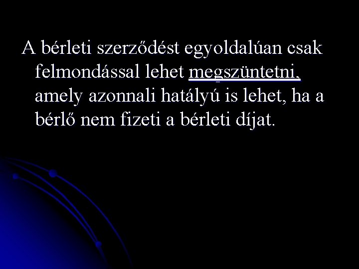 A bérleti szerződést egyoldalúan csak felmondással lehet megszüntetni, amely azonnali hatályú is lehet, ha